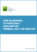 Com elaborar, tutoritzar i avaluar un Treball de Fi de Mster